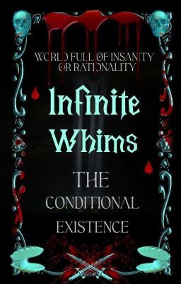 INFINITE WHIMS: THE CONDITIONAL EXISTENCE