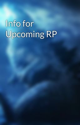 Info for Upcoming RP