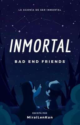 Inmortal | Bad End Friends |