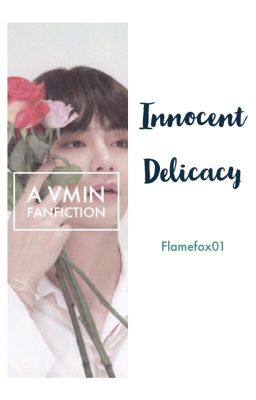 Innocent Delicacy || VMIN FF