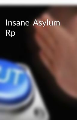 Insane  Asylum Rp