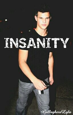 Insanity || Taylor Lautner