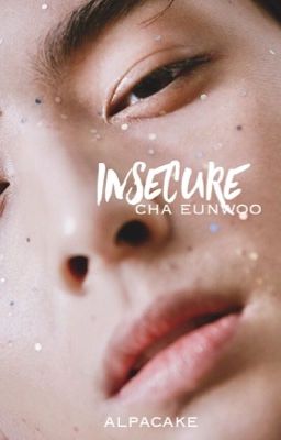 INSECURE. cha eunwoo 