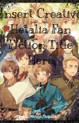 -Insert Creative Hetalia Fan-Fic Title Here-