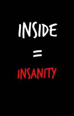 INSIDE=INSANITY