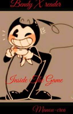 Inside The Game. bendy x reader