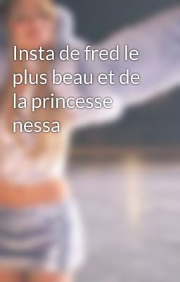 Insta de fred le plus beau et de la princesse nessa