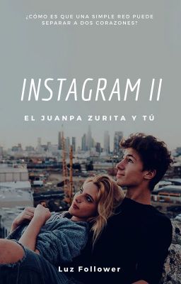 Instagram II (Juanpa Zurita y tú) TERMINADA.