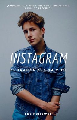 Instagram (Juanpa Zurita y tú) TERMINADA.