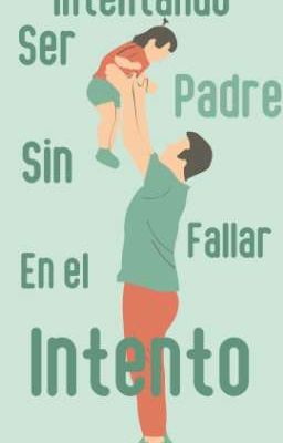 INTENTANDO SER PADRE SIN FALLAR EN EL INTENTO 