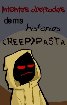 Intentos abortados de mis historias Creepypastas.