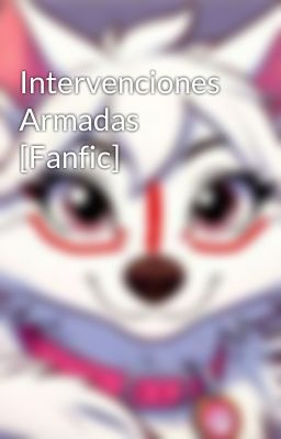 Intervenciones Armadas [Fanfic]