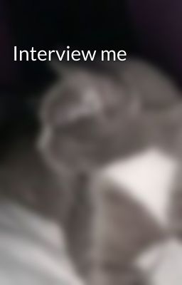 Interview me