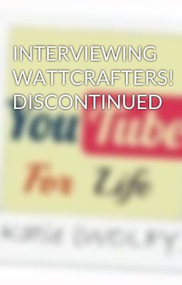 INTERVIEWING WATTCRAFTERS! DISCONTINUED