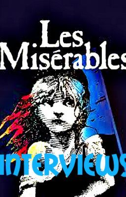 Interviews with the Les Miserables characters (on hold)