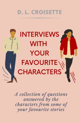 Interviews With Your Favourite Characters