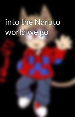 into the Naruto world we go