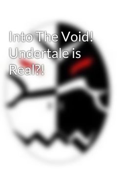 Into The Void! Undertale is Real?!