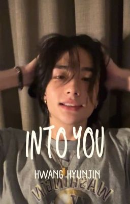 Into You || Hwang Hyunjin