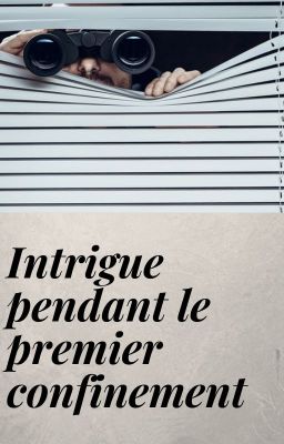 Intrigue pendant le premier confinement