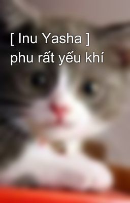 [ Inu Yasha ] phu rất yếu khí