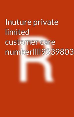 Inuture private limited customer care numberllll9339803022llll8276965869////cc