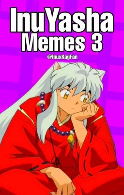 INUYASHA MEMES 3© [FINALIZADA]