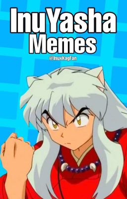 INUYASHA MEMES© [FINALIZADA]