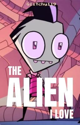 Invader Zim X Reader - The Alien I Love 