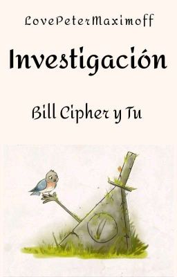 Investigación [Bill Cipher y Tu] [One-Short]