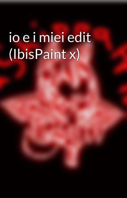 io e i miei edit (IbisPaint x)