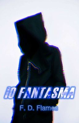 Io Fantasma || Short Story