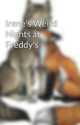 Irene's Weird Nights at Freddy's