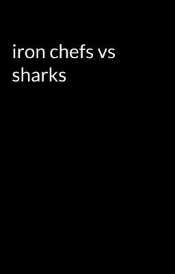 iron chefs vs sharks