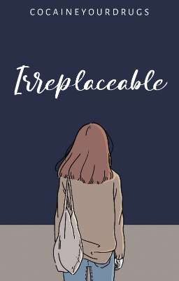 Irreplaceable (Edited.)