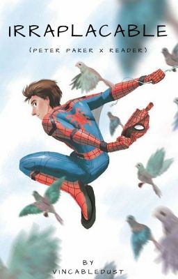 Irreplaceable (Peter Parker x Reader)