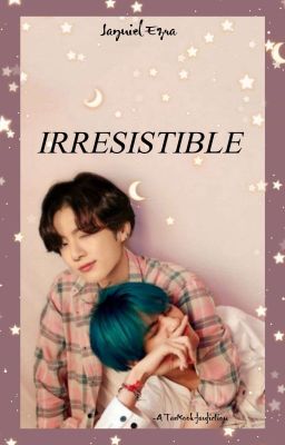 Irresistible  [KTH+JJK]