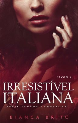 IRRESISTÍVEL ITALIANA  - Série Irmãos Aandreozzi - Livro 04 (DEGUSTAÇÃO)