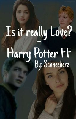 Is it really Love? -Harry Potter FF (Slow Updates!)