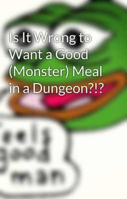 Is It Wrong to Want a Good (Monster) Meal in a Dungeon?!?