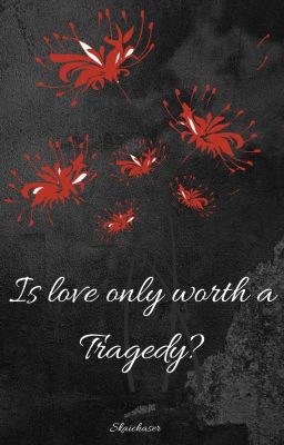 Is love only worth a tragedy?