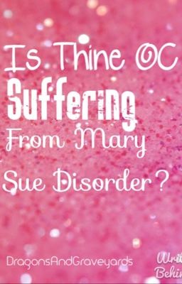 Is Thine OC Suffering From Mary Sue Disorder?