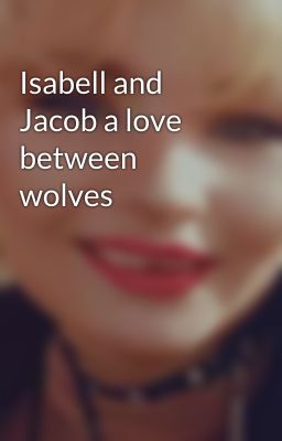 Isabell and Jacob a love between wolves