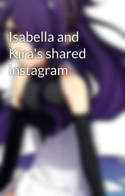 Isabella and Kira's shared instagram