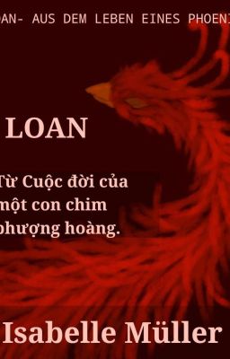 [ Isabelle Müller] LOAN - CUỘC ĐỜI CỦA MỘT CON CHIM PHƯỢNG HOÀNG 