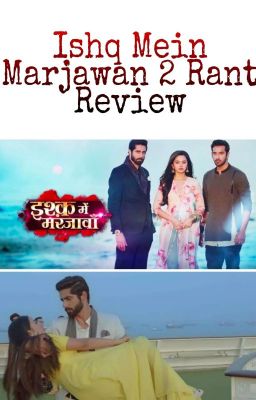 Ishq mein Marjawan 2 Rant Review