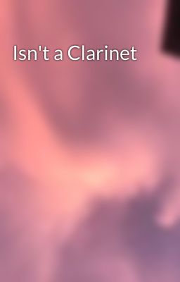 Isn't a Clarinet