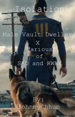 Isolation (Male Vault Dweller x Various of SAO and RWBY)