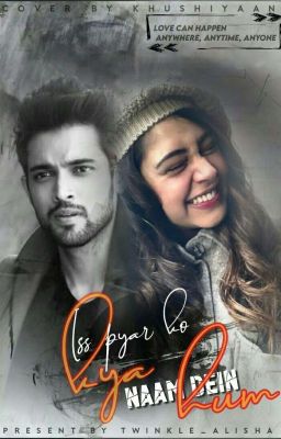 Iss Pyaar Ko Kya Naam Dein Hum? *Ch21 Updated*