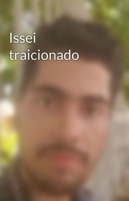 Issei traicionado